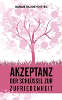 Akzeptanz, der Schlüssel zur Zufriedenheit (German Edition) 3758327512 Book Cover