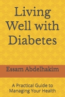 Living Well with Diabetes: A Practical Guide to Managing Your Health B0DPV15TZ4 Book Cover