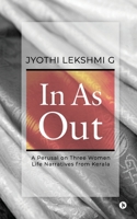 In as Out: A Perusal on Three Women Life Narratives from Kerala 1647839866 Book Cover