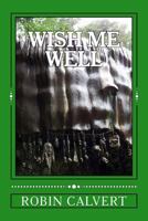 Wish Me Well: The Screenplay 1535027746 Book Cover