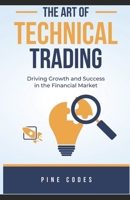 The Art of Technical Trading (Dive into the Basic fundamentals) B0DXZXBT8W Book Cover