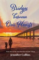 Bridges between Our Hearts: Book Three in the "Love That Does Not Die" Trilogy 1737676680 Book Cover