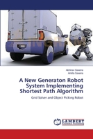 A New Generaton Robot System Implementing Shortest Path Algorithm 365913712X Book Cover