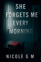 She Forgets Me Every Morning B0FFTKGRNJ Book Cover