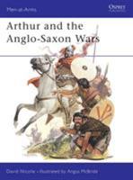 Arthur and the Anglo-Saxon Wars 0850455480 Book Cover