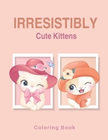 Irresistibly Cute Kittens: Coloring Book for kids and adults / ART5 B091F5SJXY Book Cover