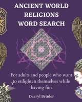 Ancient World Religions Word Search: For adults and people who want to enlighten themselves while having fun B08VFMQF42 Book Cover