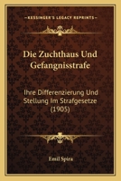 Die Zuchthaus Und Gefangnisstrafe: Ihre Differenzierung Und Stellung Im Strafgesetze (1905) 1161139796 Book Cover
