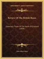 Review Of The British Roses: Especially Those Of The North Of England 1169587275 Book Cover