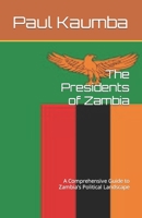 The Presidents of Zambia: A Comprehensive Guide to Zambia's Political Landscape B0C4MMZYW7 Book Cover
