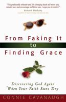 From Faking It to Finding Grace: Discovering God Again When Your Faith Runs Dry 0736915281 Book Cover