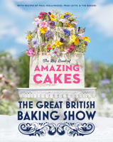 The Great British Baking Show: The Big Book of Amazing Cakes 0593138392 Book Cover