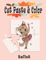 Ballet Cut Paste and Color: Ballet Scissor Skills Kids Workbook, Preschool Workbook cut, paste and color for Kids, coloring book, workbook Cutting, ... girl activity Book B08RR8PS53 Book Cover
