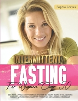 Intermittent Fasting For Women Over 50: The New Approach For Senior Women to Delay Aging While Losing Weight & Promote Longevity Through Metabolic Autophagy null Book Cover