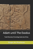 Adam until the Exodus: Torah Discovery Chronology book one of two. B08SGWD4J9 Book Cover