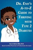 Dr. Eno's A-to-Z Guide to Thriving with Type 2 Diabetes 1595984682 Book Cover