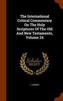 The International Critical Commentary On The Holy Scriptures Of The Old And New Testaments, Volume 24 1343320313 Book Cover