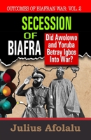 Secession of Biafra: Did Awolowo and Yoruba Betray Igbo Into War? B08QW9JCSM Book Cover