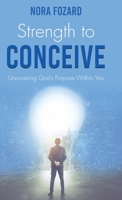 Strength To Conceive: Seeing God-Sized Vision for Your Family 1958304654 Book Cover