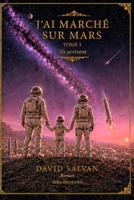 J'ai marché sur Mars: Tome 3 - Ils arrivent (French Edition) B0H7F68HHT Book Cover
