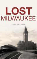 Lost Milwaukee 1467138630 Book Cover