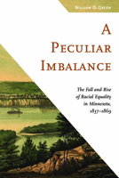 A Peculiar Imbalance: The Fall and Rise of Racial Equality in Early Minnesota 0873515862 Book Cover
