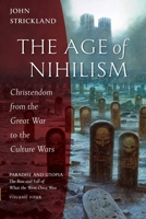 The Age of Nihilism: Christendom from the Great War to the Culture Wars 1955890234 Book Cover