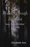 Walking through the Forest: love, loss and other tall trees 1988750016 Book Cover