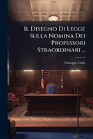 Il Disegno Di Legge Sulla Nomina Dei Professori Straordinari (1902) 1149616741 Book Cover