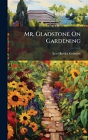 Mr. Gladstone On Gardening 1024643328 Book Cover
