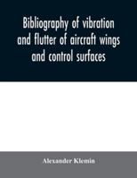 Bibliography of vibration and flutter of aircraft wings and control surfaces 9354030025 Book Cover