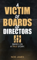 VICTIM OF BOARDS OF DIRECTORS III : Based On A True Story 1970711124 Book Cover