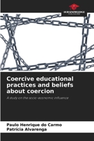 Coercive educational practices and beliefs about coercion: A study on the socio-economic influence 6206092496 Book Cover