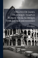 Oratio De Jano, Huiusque Templo Romae Olim Alibique Terrarum Famosissimo... 1276533187 Book Cover