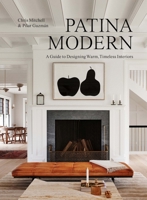 Patina Modern: A Guide to Collecting and Designing Warm, Timeless Interiors 1648290558 Book Cover