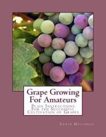 Grape Growing for Amateurs: Plain Instructions for the Successful Cultivation of Grapes 1987607740 Book Cover