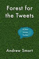 Forest for the Tweets: A Year Working Inside Twitter 1944869972 Book Cover