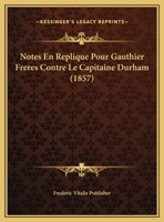 Notes En Replique Pour Gauthier Freres Contre Le Capitaine Durham (1857) 1160206244 Book Cover
