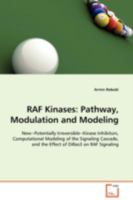 RAF Kinases: Pathway, Modulation and Modeling: New--Potentially Irreversible--Kinase Inhibitors, Computational Modeling of the Signaling Cascade, and the Effect of DiRas3 on RAF Signaling 3639056655 Book Cover