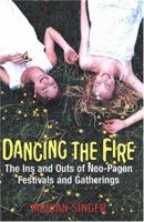 Dancing the Fire: A Guide to Neo-Pagan Festivals and Gatherings 0806525347 Book Cover