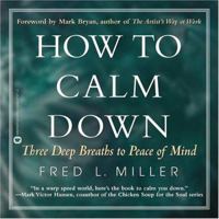 How to Calm Down: Three Deep Breaths to Peace of Mind 0446679712 Book Cover