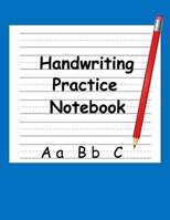 Handwriting Practice Notebook: for Preschoolers Whose Literary Works Are Destined for the Refrigerator 108189878X Book Cover
