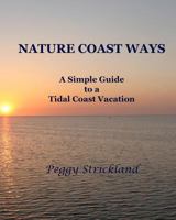 Nature Coast Ways: A Simple Guide to a Tidal Coast Vacation 1466285427 Book Cover