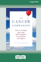 The Cancer Companion: How to Navigate Your Way From Diagnosis to Treatment and Beyond [16pt Large Print Edition] 0369387635 Book Cover