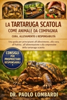 La Tartaruga Scatola come Animale da Compagnia – Cura, Allevamento e Responsabilità: Una guida per principianti all'allestimento , alla cura, ... della tartaruga scatola (Italian Edition) B0GFWW731T Book Cover