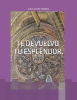 TE DEVUELVO TU ESPLENDOR. B0B86N3SYJ Book Cover