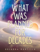 What Was Planned For Decades: Now Unfolding in Real Time-Nothing Can Stop What's Already in Motion 1834302293 Book Cover