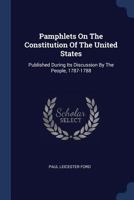 Pamphlets on the Constitution of the United States, Published During Its Discussion by the People, 1787-1788; With Notes and a Bibliography 161619054X Book Cover