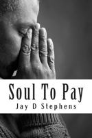 Soul To Pay: So, Shall I Add Tenfold Thereto 1491201800 Book Cover
