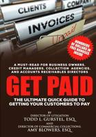 Get Paid: The Ultimate Quick Guide to Getting Your Customers to Pay 1545184720 Book Cover